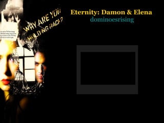 Eternity: Damon & Elena   dominoesrising 