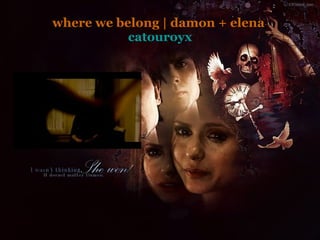 where we belong | damon + elena  catouroyx 