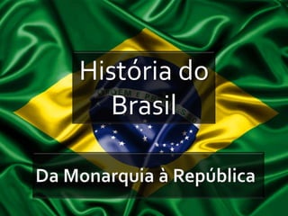 História do
   Brasil
 