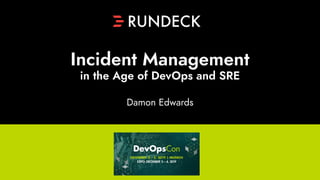 Damon Edwards
Incident Management
in the Age of DevOps and SRE
 