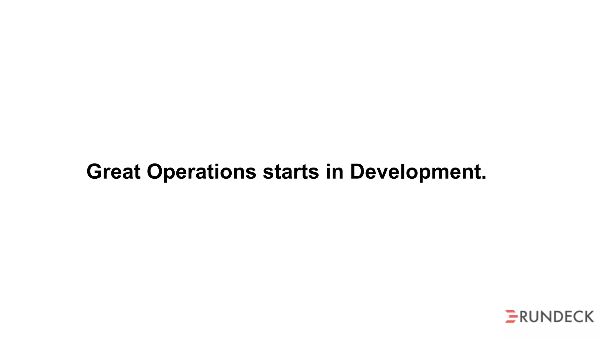 Great Operations starts in Development.
 