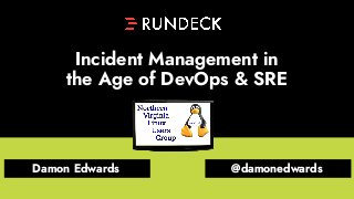 Incident Management in
the Age of DevOps & SRE
Damon Edwards @damonedwards
 