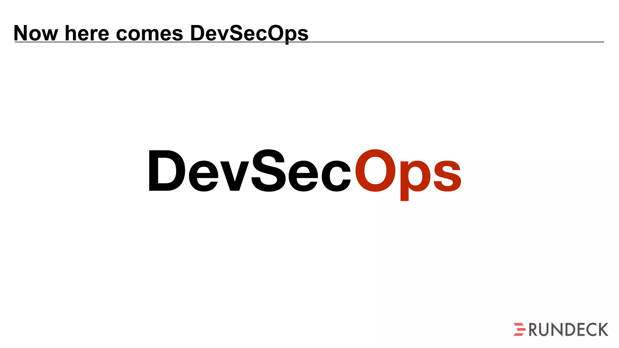 Now here comes DevSecOps
Dev OpsSec
 