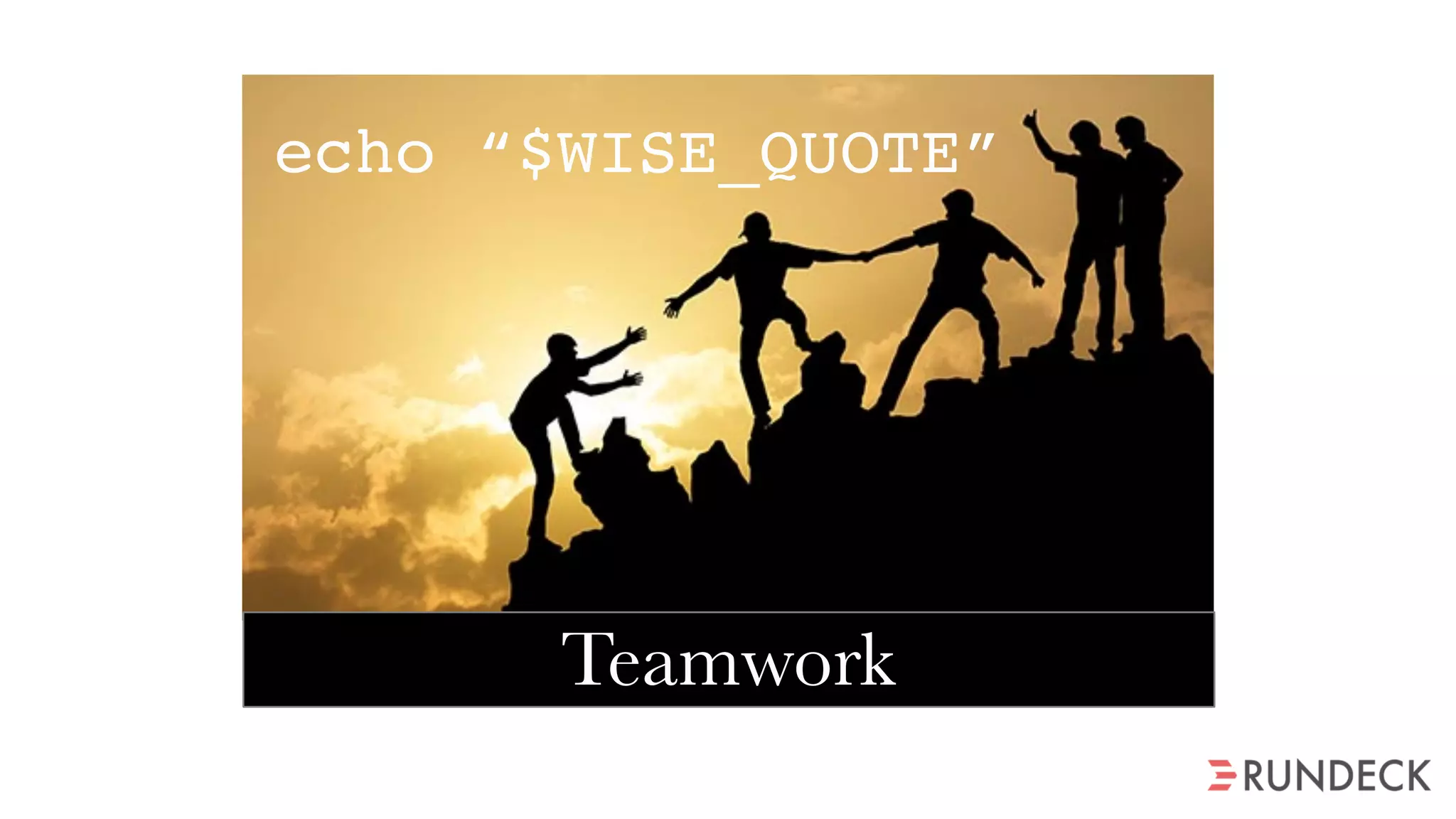 Teamwork
echo “$WISE_QUOTE”
 