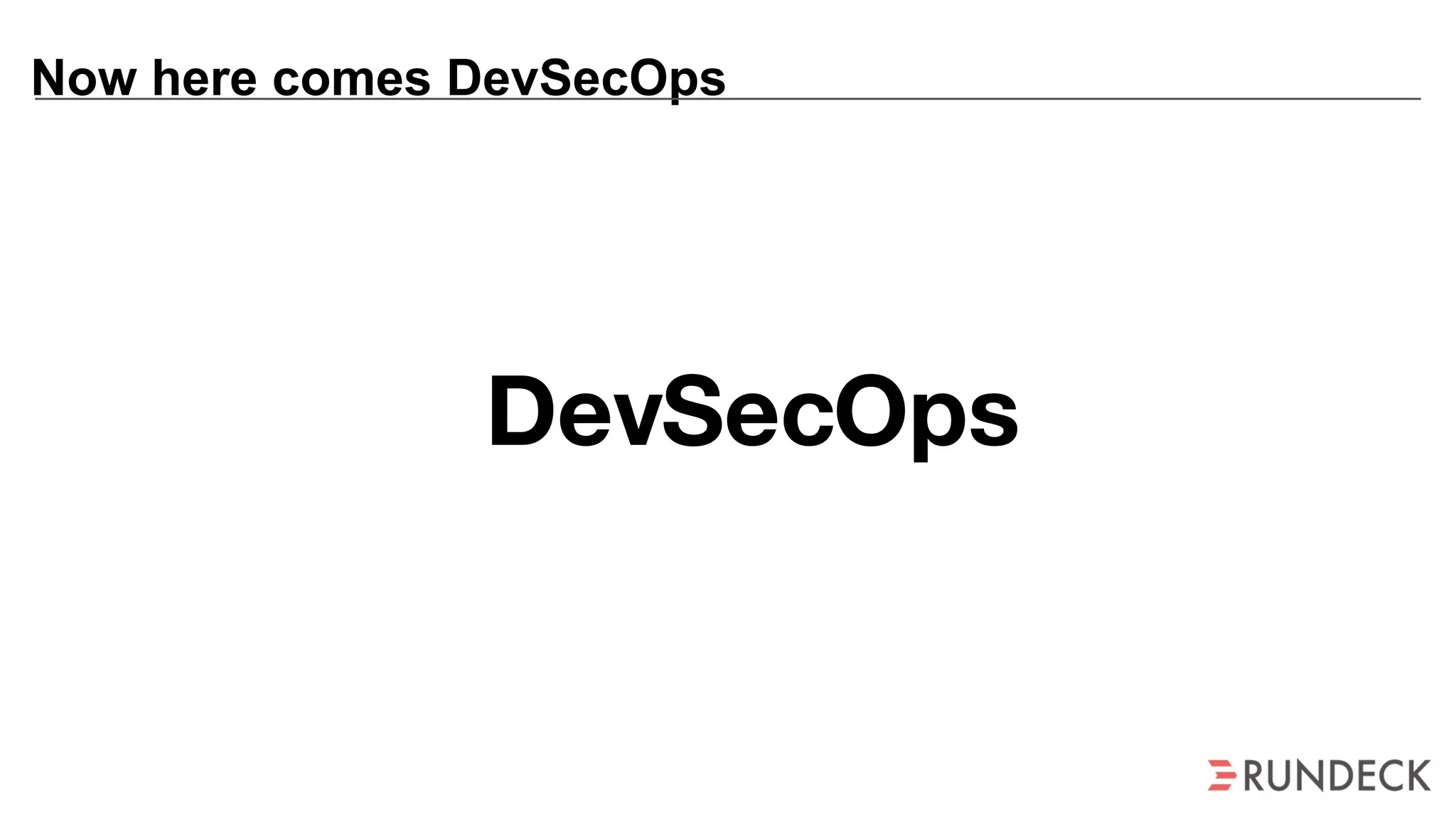 Now here comes DevSecOps
Dev OpsSec
 