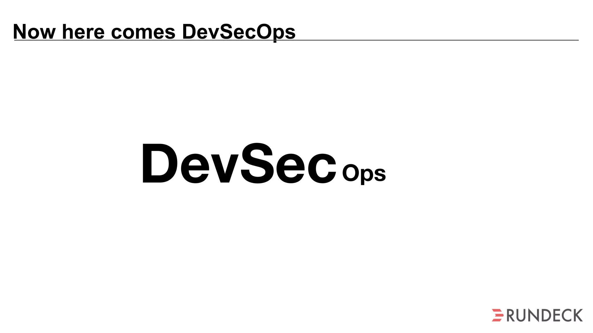 Now here comes DevSecOps
Dev OpsSec
 