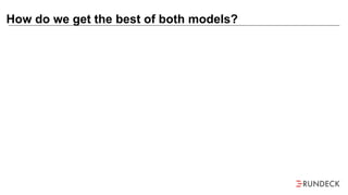 How do we get the best of both models?
 