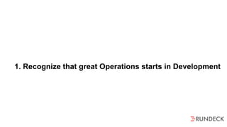 1. Recognize that great Operations starts in Development
 