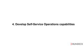 4. Develop Self-Service Operations capabilities
 