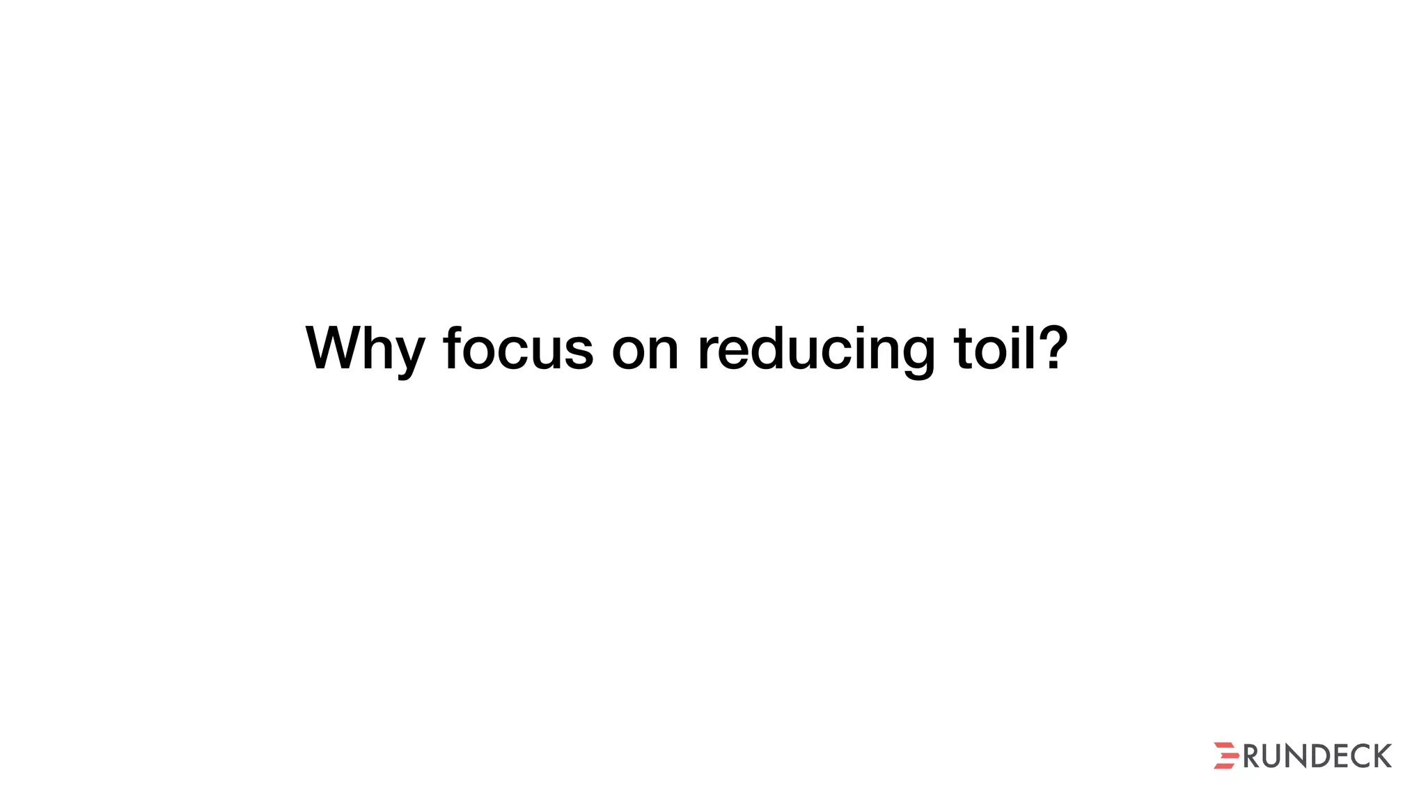 Why focus on reducing toil?
 