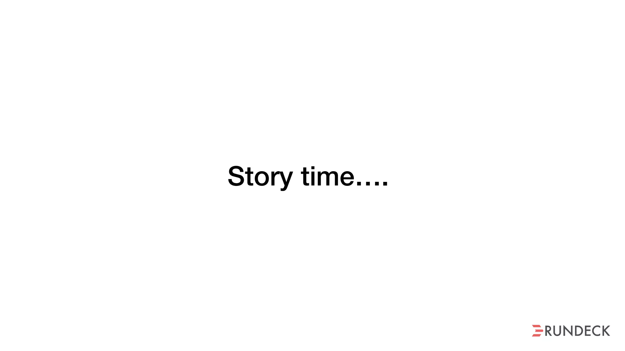 Story time….
 