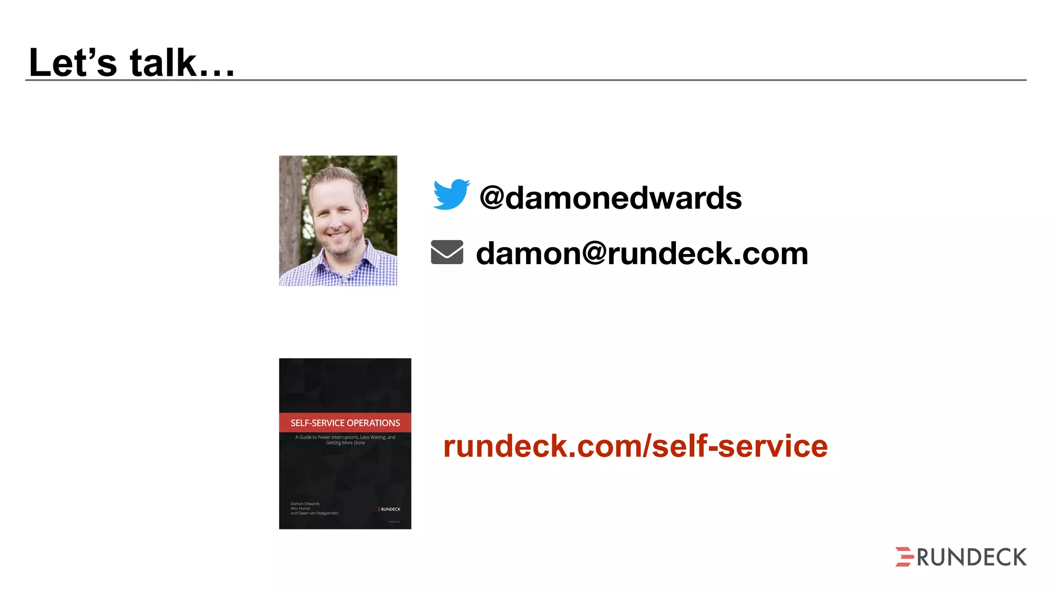 Let’s talk…
@damonedwards
damon@rundeck.com
rundeck.com/self-service
 
