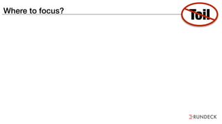 Where to focus?
Toil
 