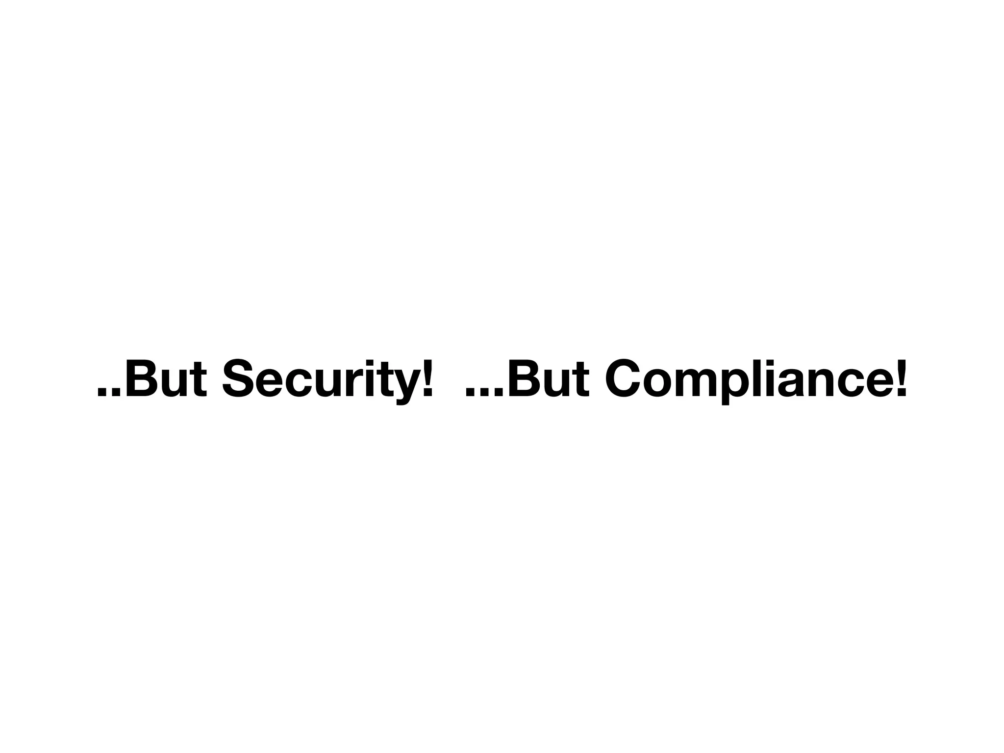 ..But Security! ...But Compliance! 
DevOps 
 