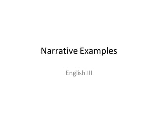 Narrative Examples
English III
 