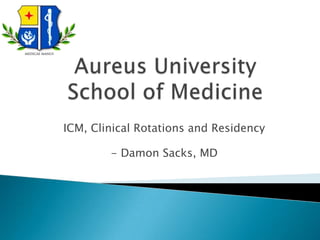 ICM, Clinical Rotations and Residency

        - Damon Sacks, MD
 