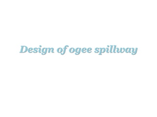 Design of ogee spillway
 