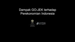 Dampak GO-JEK terhadap
Perekonomian Indonesia
 