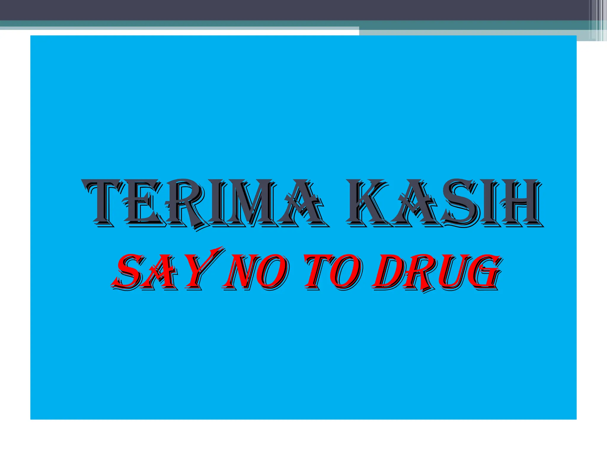 Terima Kasih
Terima Kasih
say no to drug
say no to drug
 