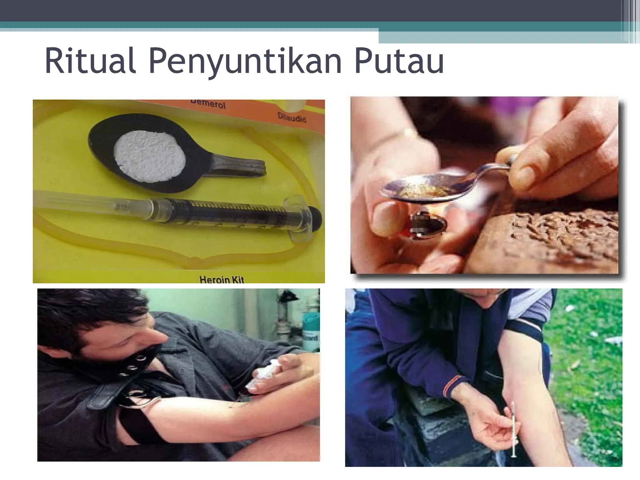 Ritual Penyuntikan Putau
 