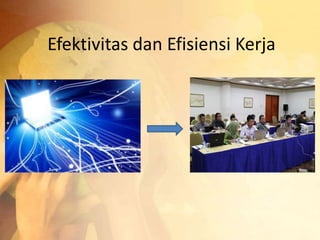 Efektivitas dan Efisiensi Kerja 
 
