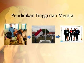 Pendidikan Tinggi dan Merata 
 