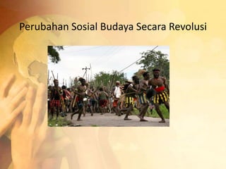 Perubahan Sosial Budaya Secara Revolusi 
 