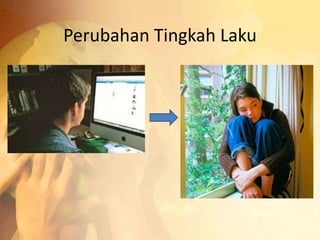 Perubahan Tingkah Laku 
 