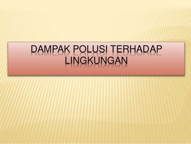 Dampak Polusi Terhadap Lingkungan