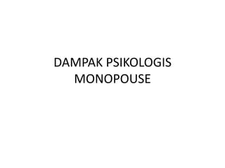 DAMPAK PSIKOLOGIS
MONOPOUSE
 