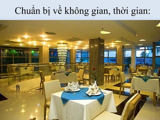 Chuẩn bị về không gian, thời gian:
• Thương nhân Hàn Quốc thích tổ chức cuộc
gặp gỡ đầu tiên tại văn phòng của họ, nhưng
cũng có một số thích mở đầu các cuộc gặp tại
một nhà hàng.
 