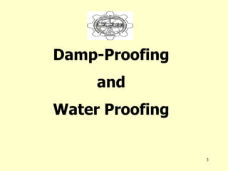 3
Damp-Proofing
and
Water Proofing
 