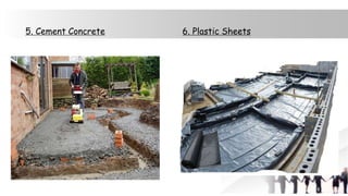 5. Cement Concrete 6. Plastic Sheets
 