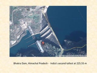 Bhakra Dam, Himachal Pradesh - India's second tallest at 225.55 m
 