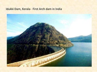 Idukki Dam, Kerala- First Arch dam in India
 