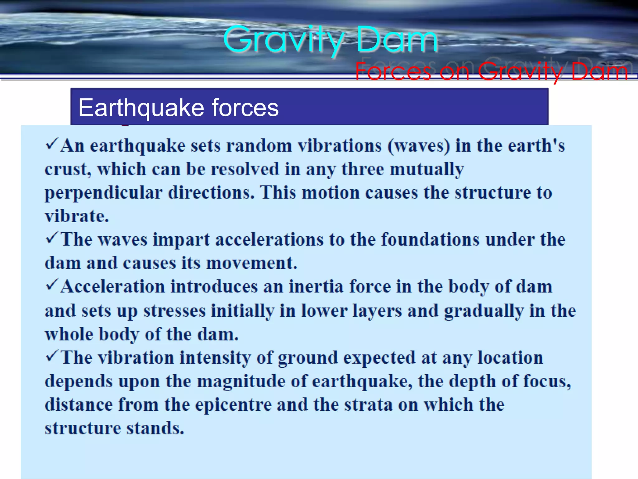 Gravity Dam
Forces on Gravity Dam
Earthquake forces
 