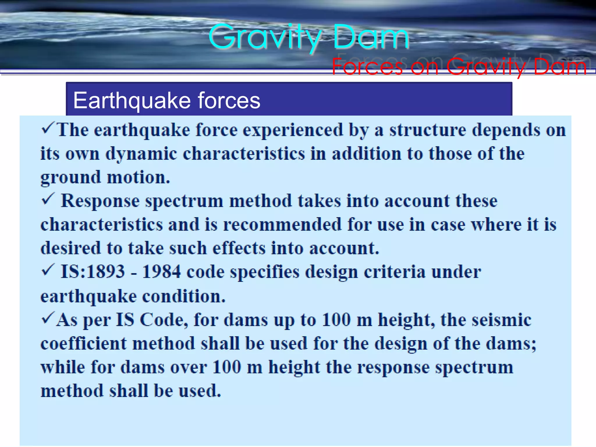 Gravity Dam
Forces on Gravity Dam
Earthquake forces
 