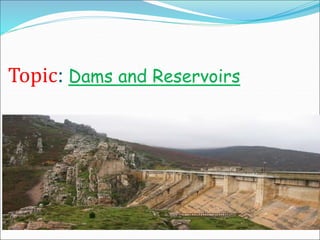 Topic: Dams and Reservoirs
 