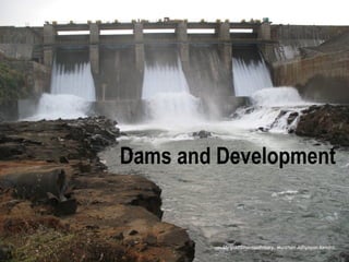 Dams and Development
Shripad Dharmadhikary, Manthan Adhyayan Kendra,
 