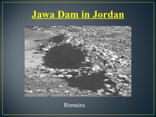 Jawa Dam in Jordan
Remains
 