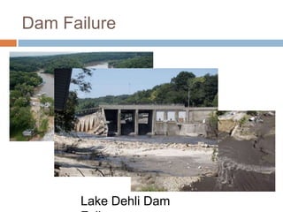 Dam Failure




      Lake Dehli Dam
 