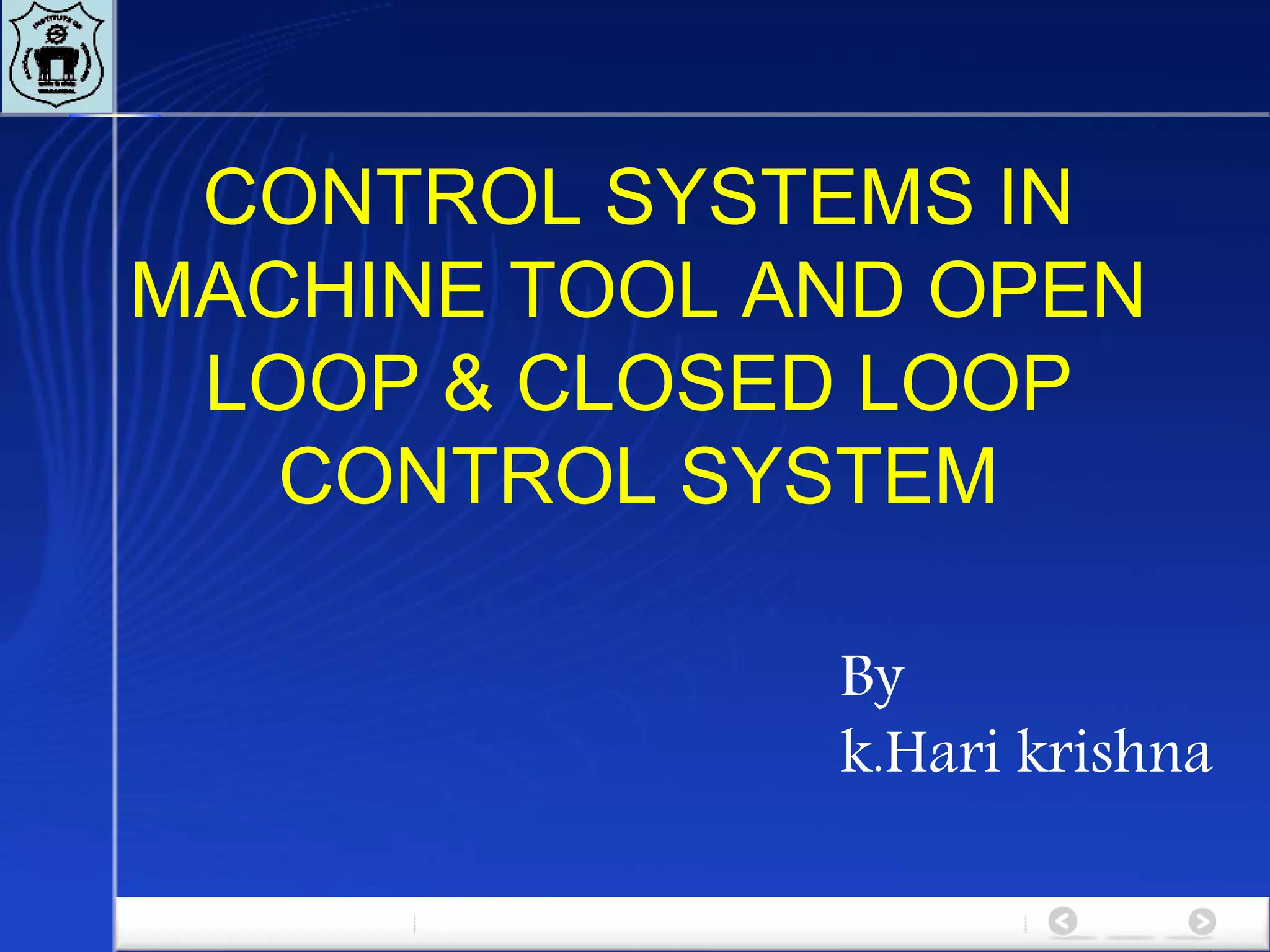 CONTROL SYSTEMS IN MACHINE TOOL AND OPEN LOOP & CLOSED LOOP CONTROL ...