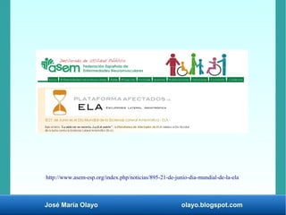José María Olayo olayo.blogspot.com
http://www.asem-esp.org/index.php/noticias/895-21-de-junio-dia-mundial-de-la-ela
 
