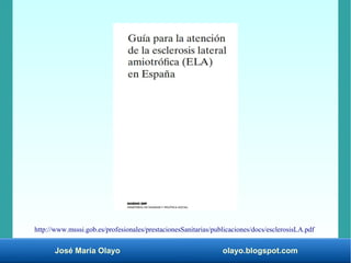 José María Olayo olayo.blogspot.com
http://www.msssi.gob.es/profesionales/prestacionesSanitarias/publicaciones/docs/escler...