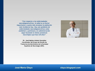José María Olayo olayo.blogspot.com
“Con respecto a las enfermedades
neurodegenerativas, la edad es un factor
importante y...