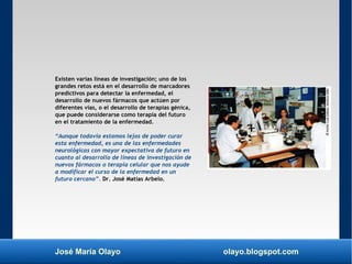 José María Olayo olayo.blogspot.com
Existen varias líneas de investigación; uno de los
grandes retos está en el desarrollo...