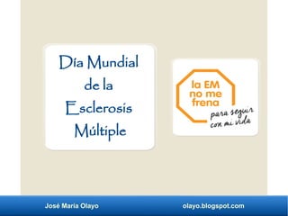 José María Olayo olayo.blogspot.com
Día Mundial
de la
Esclerosis
Múltiple
 