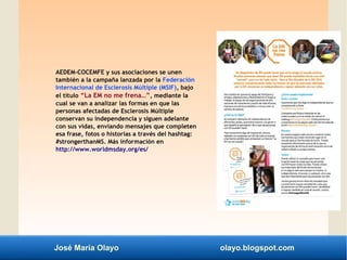 José María Olayo olayo.blogspot.com
AEDEM-COCEMFE y sus asociaciones se unen
también a la campaña lanzada por la Federació...