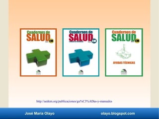 José María Olayo olayo.blogspot.com
http://aedem.org/publicaciones/gu%C3%ADas-y-manuales
 