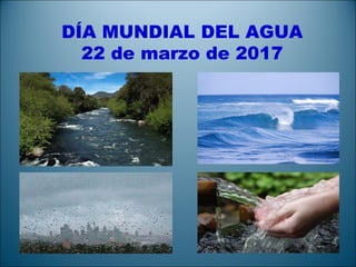 Día mundial del agua: 22 de marzo de 2017